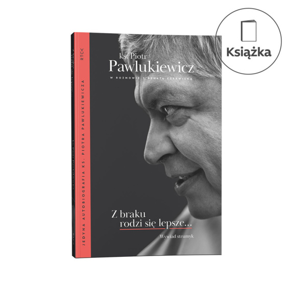 Z Braku Rodzi Się Lepsze… Ks. Piotr Pawlukiewicz, Renata Czerwicka ...